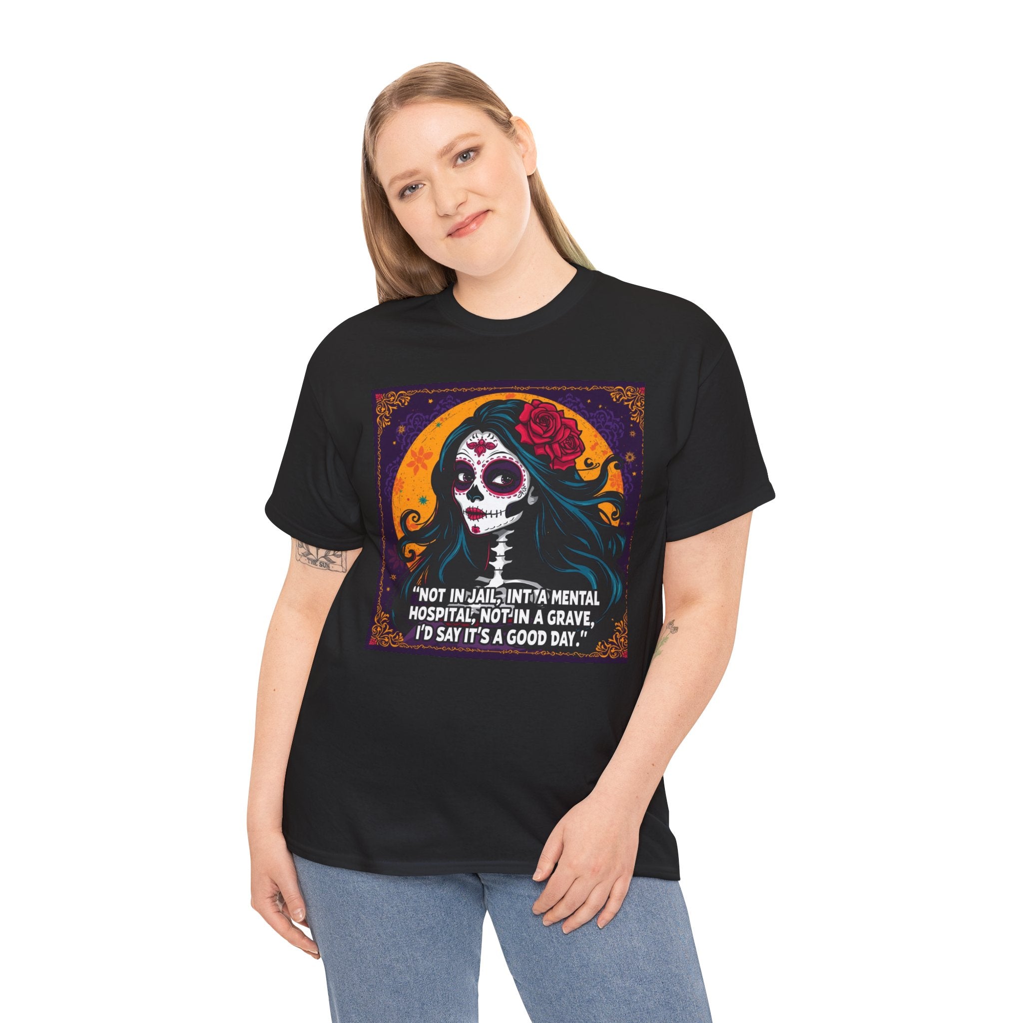 Day of the Dead Skull Tee — "Not in Jail, Not in a Mental Hospital…" Skull T-Shirt