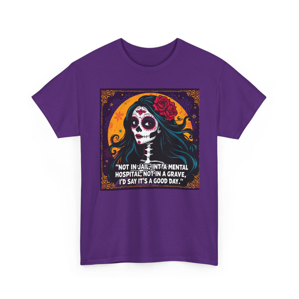 Day of the Dead Skull Tee – "Not in Jail, Not in a Mental Hospital..."