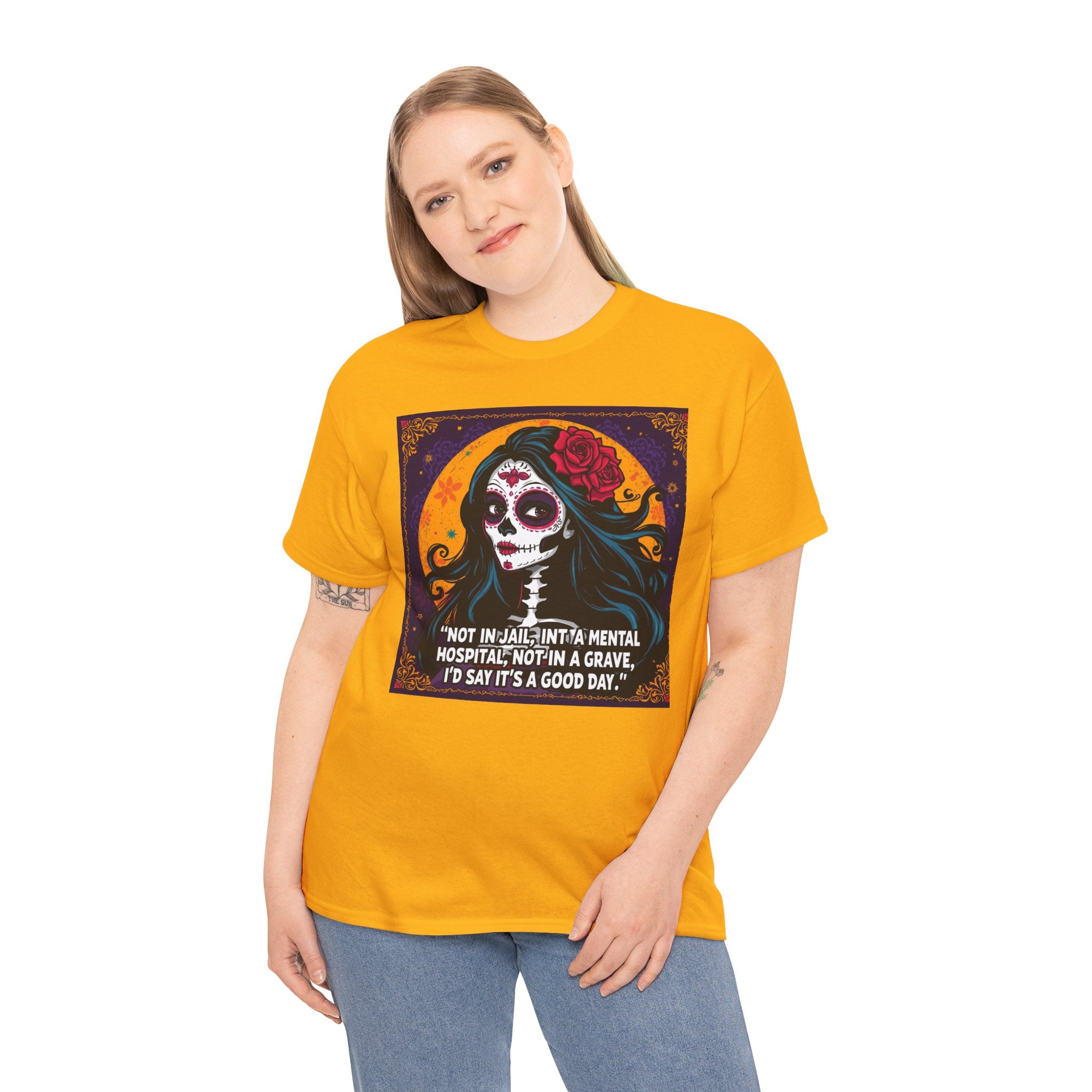 Day of the Dead Skull Tee — "Not in Jail, Not in a Mental Hospital…" Skull T-Shirt