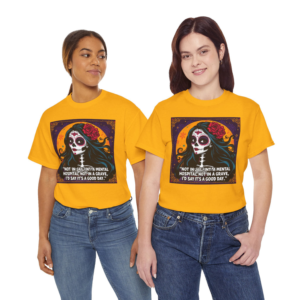 Day of the Dead Skull Tee – "Not in Jail, Not in a Mental Hospital..."