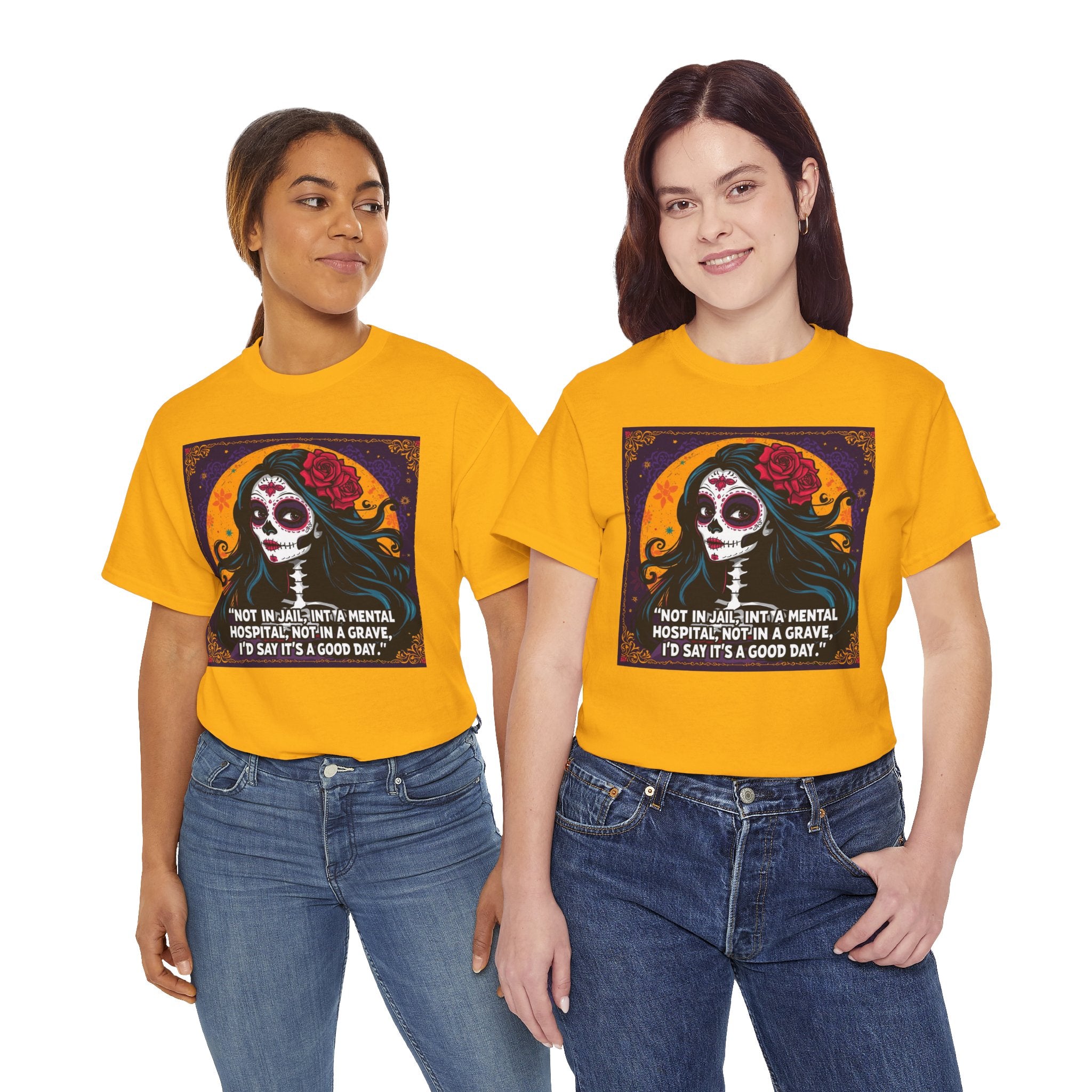 Day of the Dead Skull Tee — "Not in Jail, Not in a Mental Hospital…" Skull T-Shirt