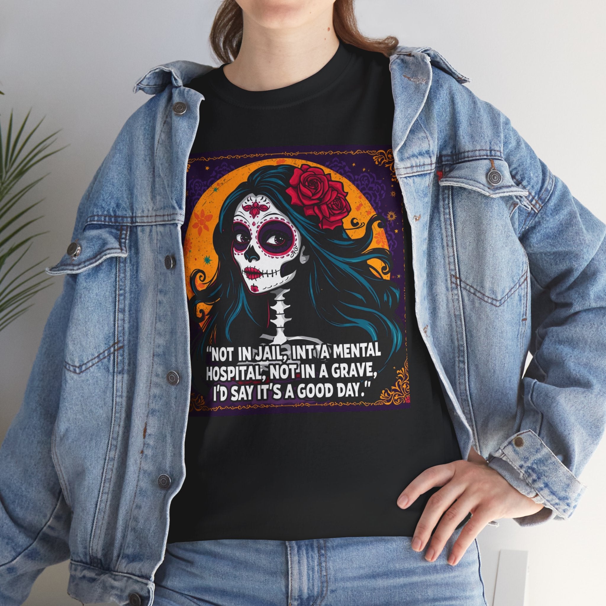 Day of the Dead Skull Tee — "Not in Jail, Not in a Mental Hospital…" Skull T-Shirt