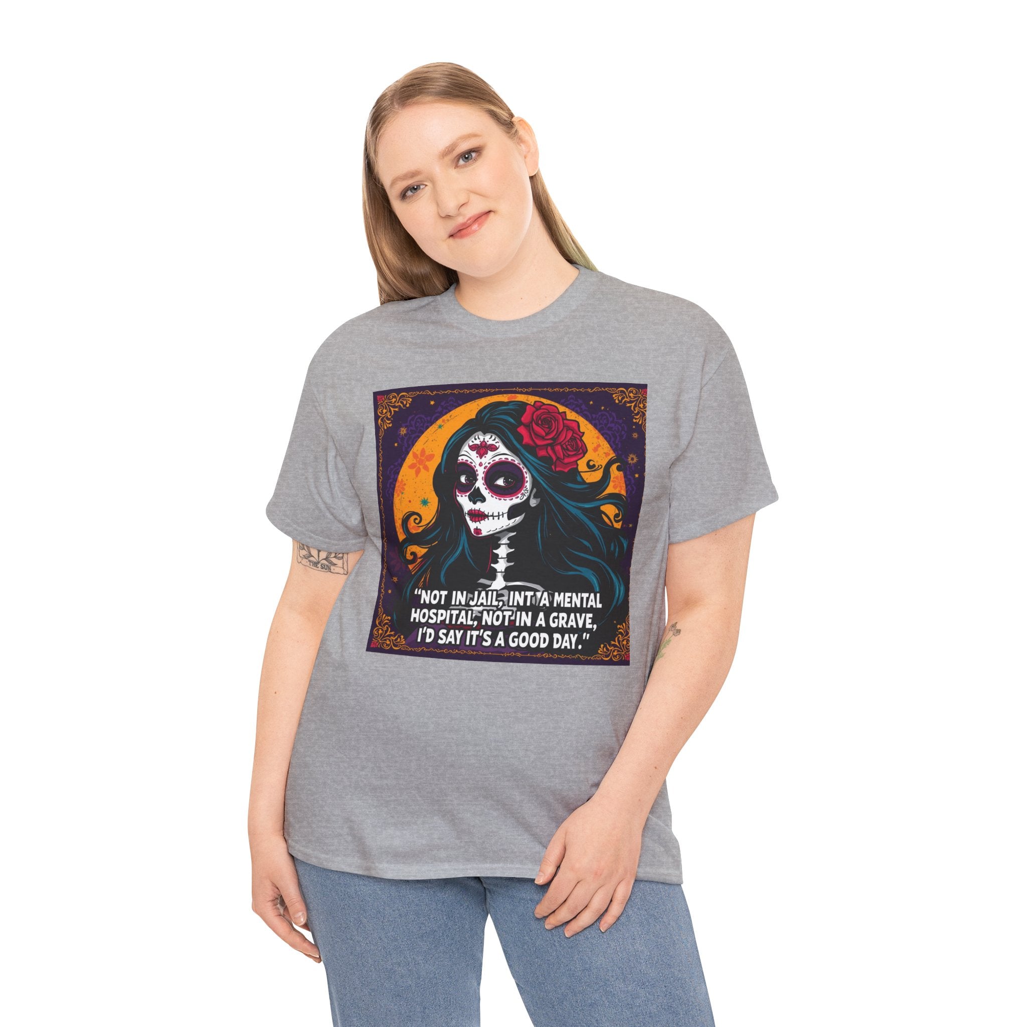 Day of the Dead Skull Tee – "Not in Jail, Not in a Mental Hospital..."