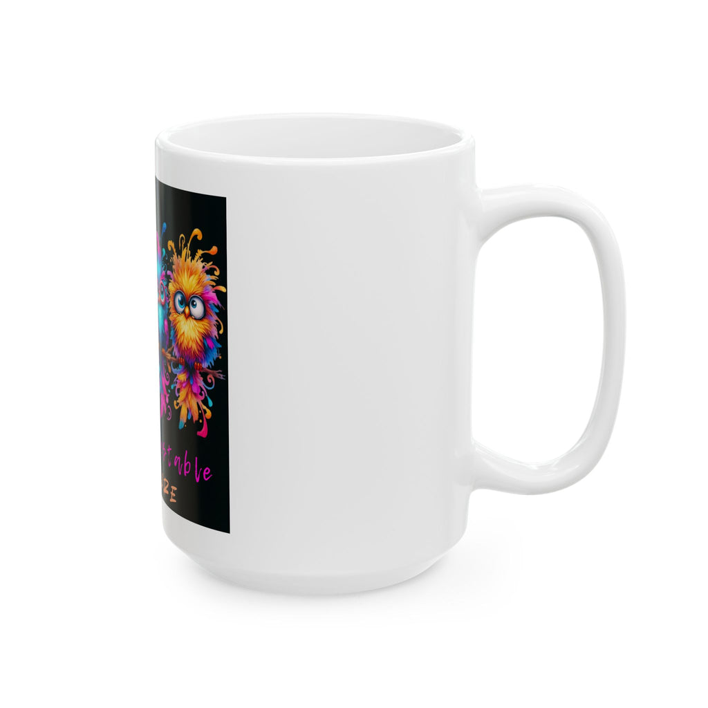Ceramic Mug - Colorful Fuzzy Birds "Mentally Nustable & Wellaware"