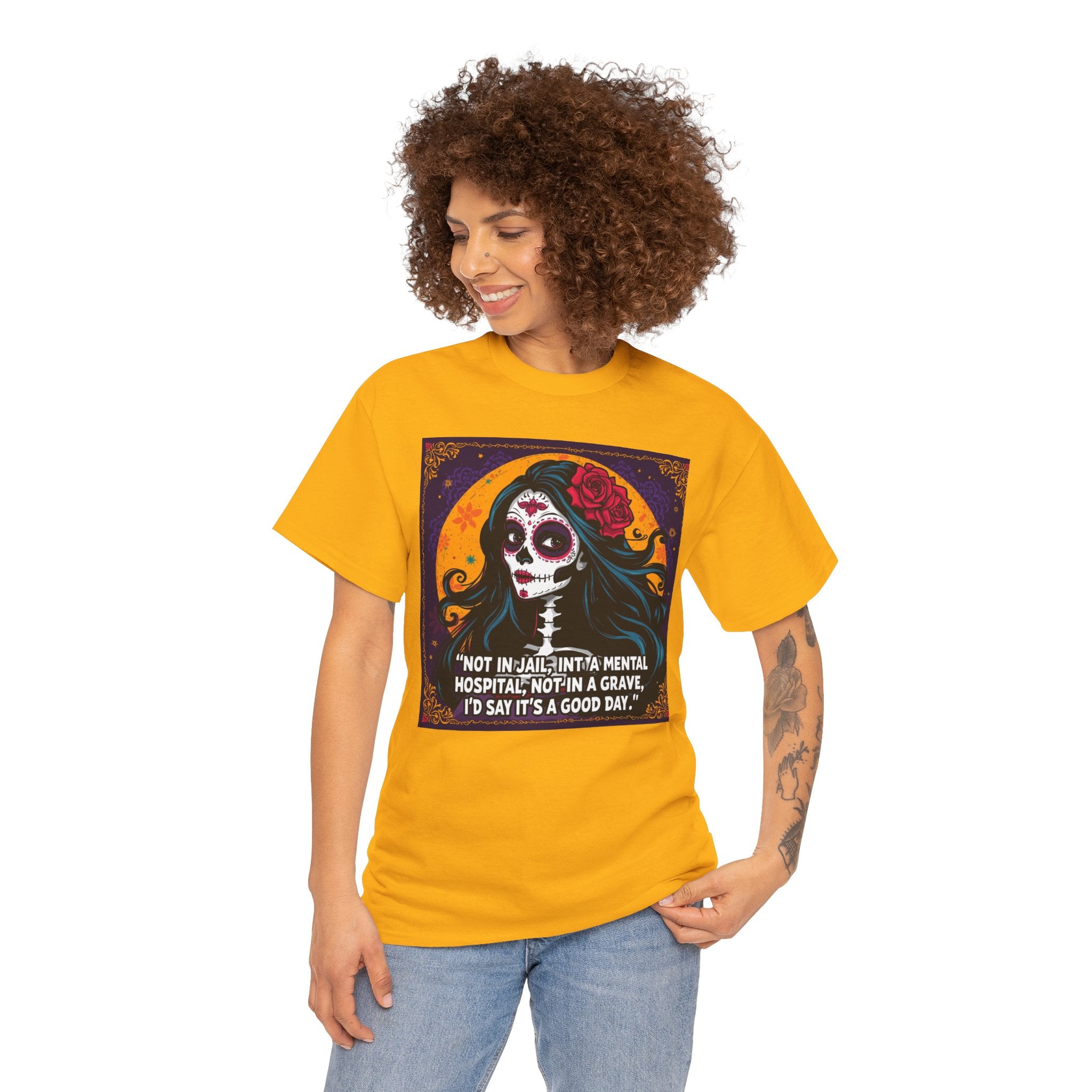 Day of the Dead Skull Tee – "Not in Jail, Not in a Mental Hospital..."