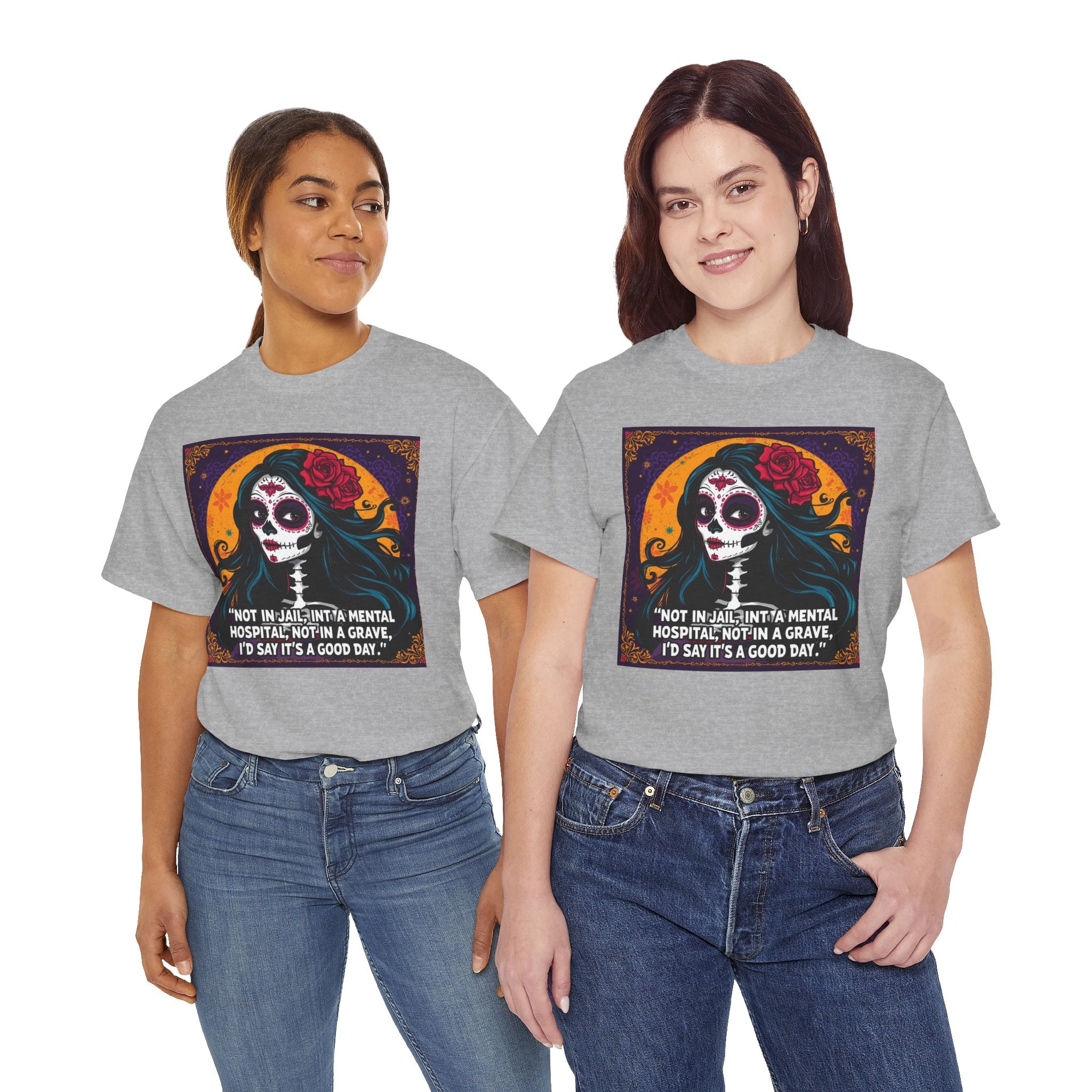 Day of the Dead Skull Tee – "Not in Jail, Not in a Mental Hospital..."
