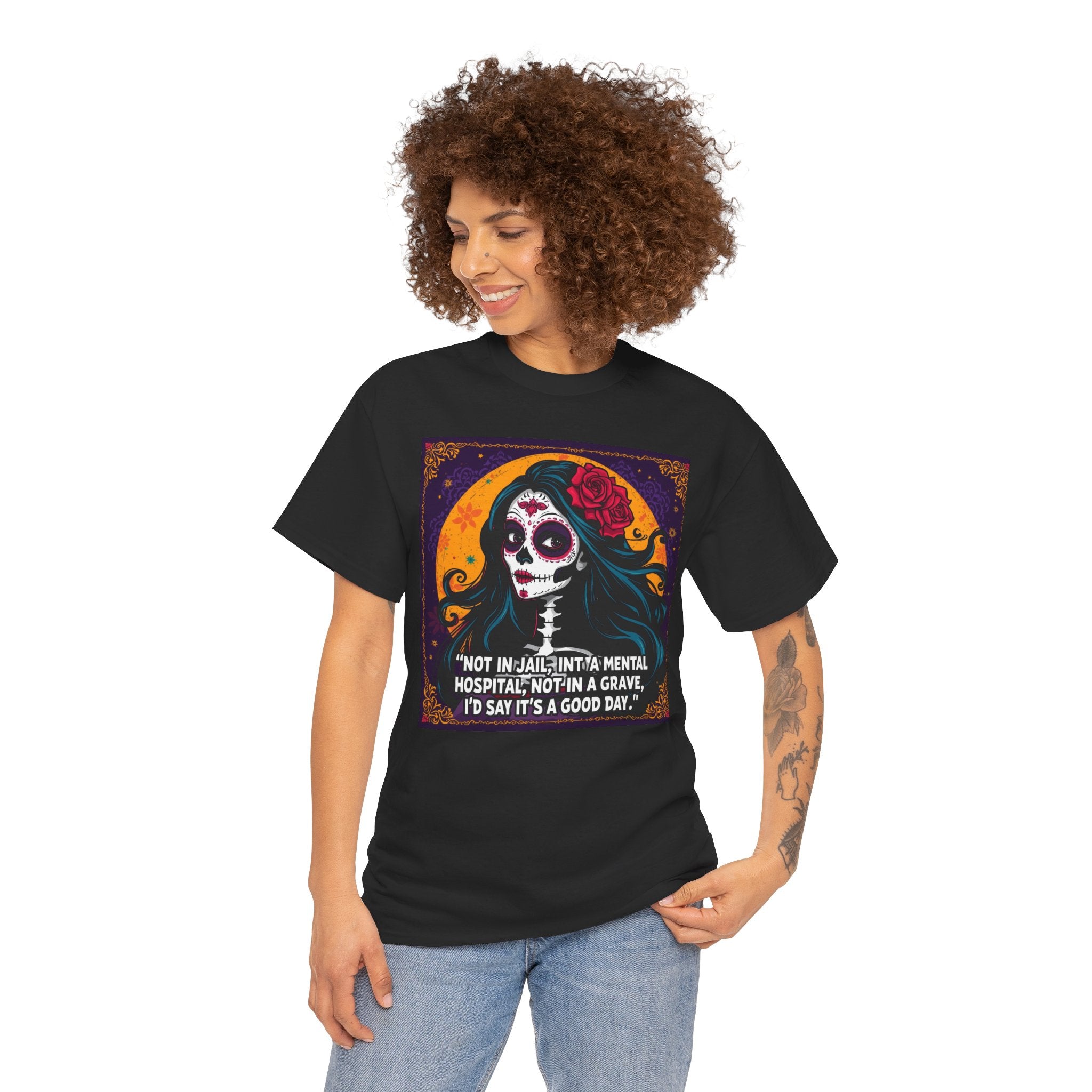 Day of the Dead Skull Tee – "Not in Jail, Not in a Mental Hospital..."
