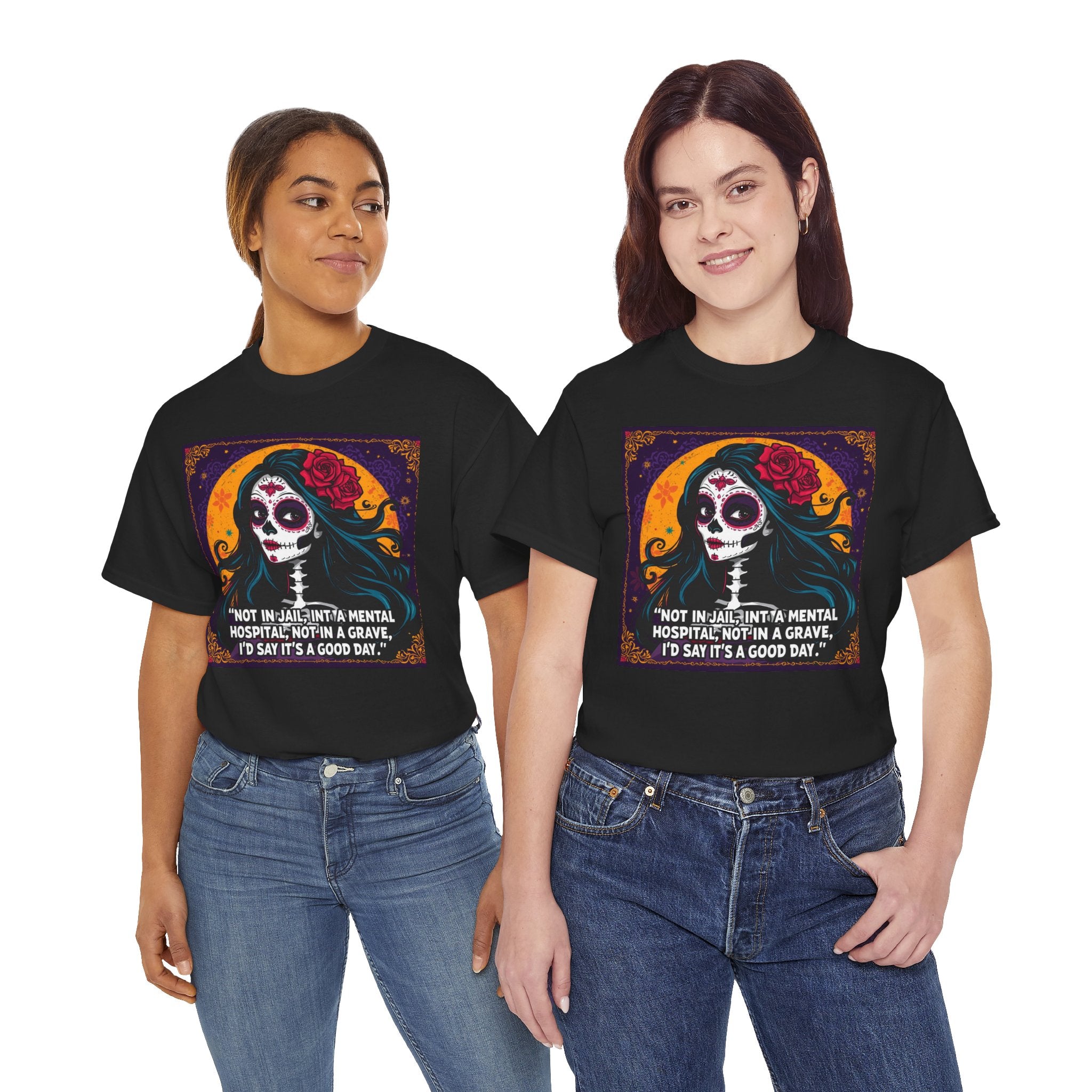 Day of the Dead Skull Tee – "Not in Jail, Not in a Mental Hospital..."