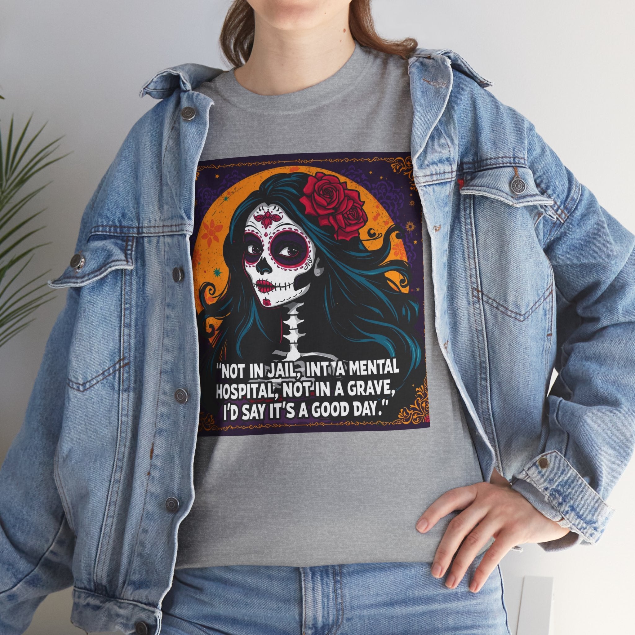 Day of the Dead Skull Tee — "Not in Jail, Not in a Mental Hospital…" Skull T-Shirt