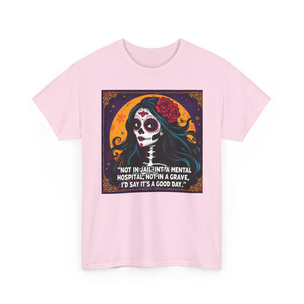 Day of the Dead Skull Tee — "Not in Jail, Not in a Mental Hospital…" Skull T-Shirt