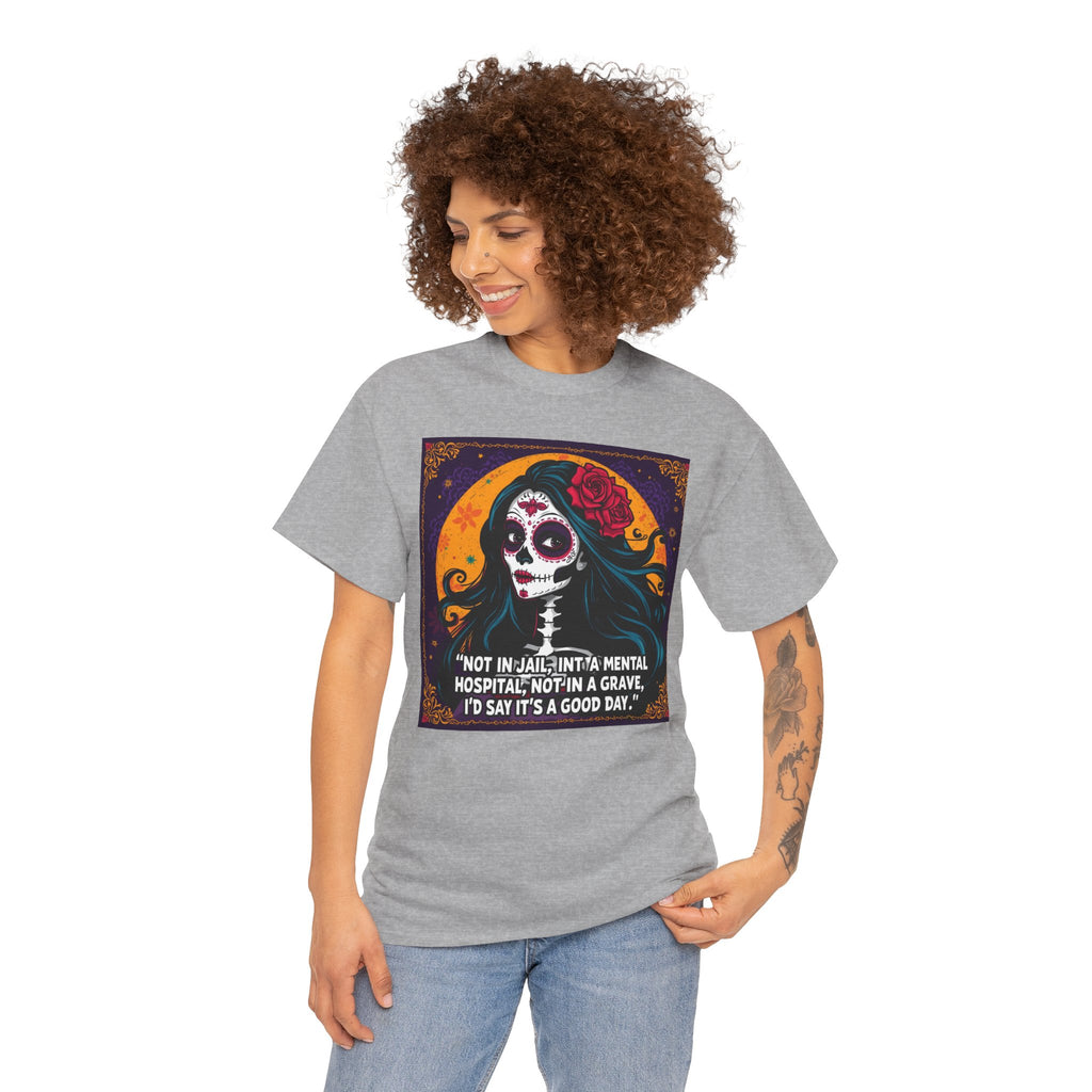 Day of the Dead Skull Tee – "Not in Jail, Not in a Mental Hospital..."