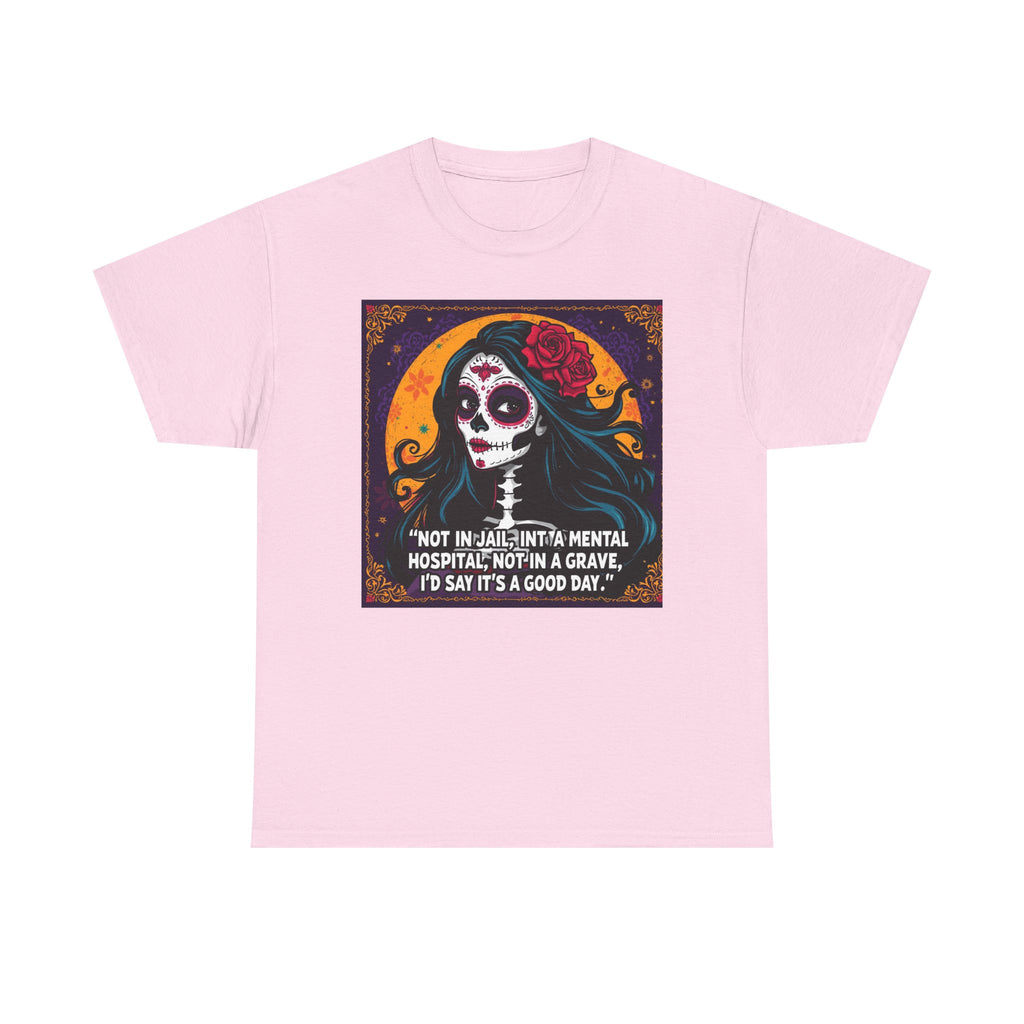 Day of the Dead Skull Tee – "Not in Jail, Not in a Mental Hospital..."