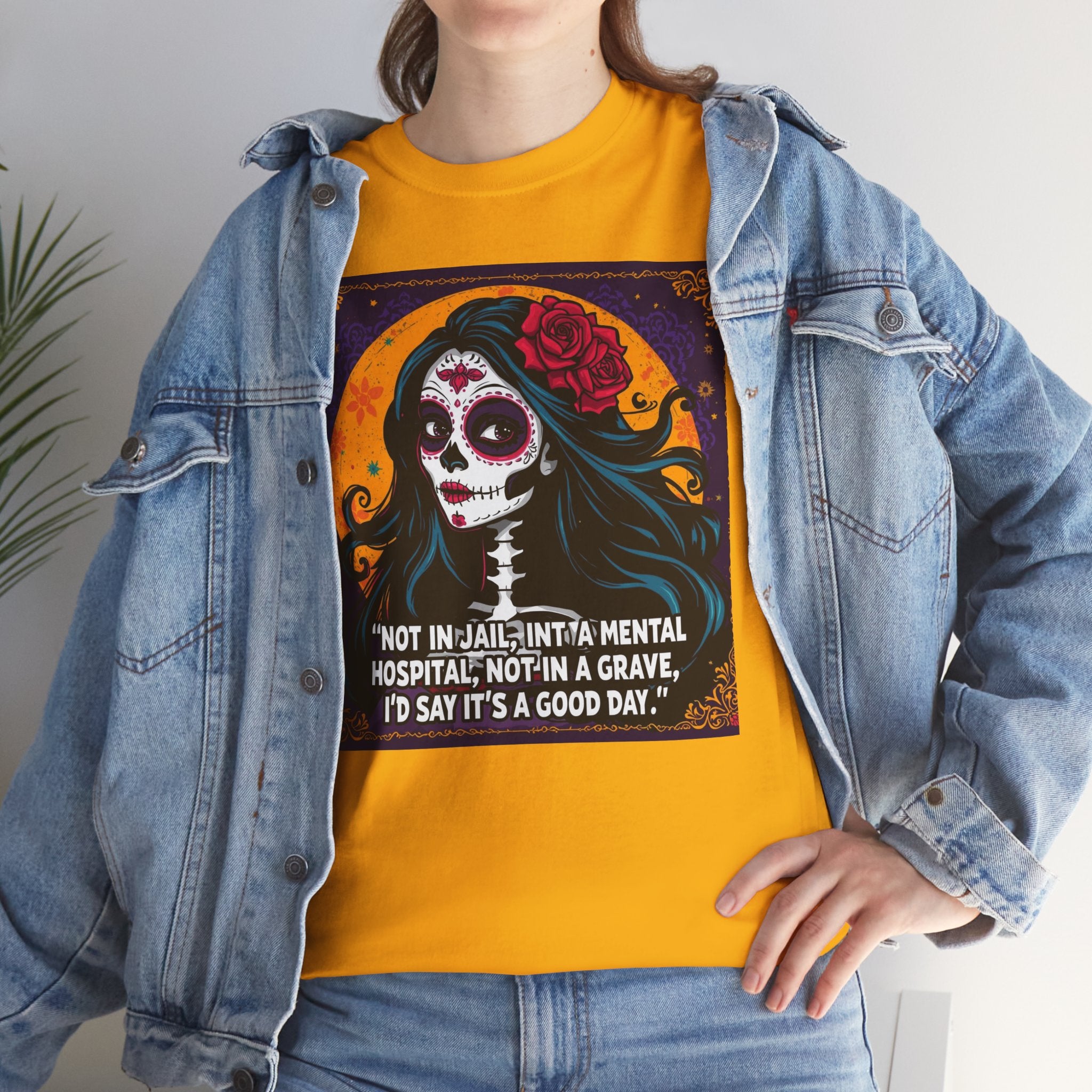 Day of the Dead Skull Tee — "Not in Jail, Not in a Mental Hospital…" Skull T-Shirt