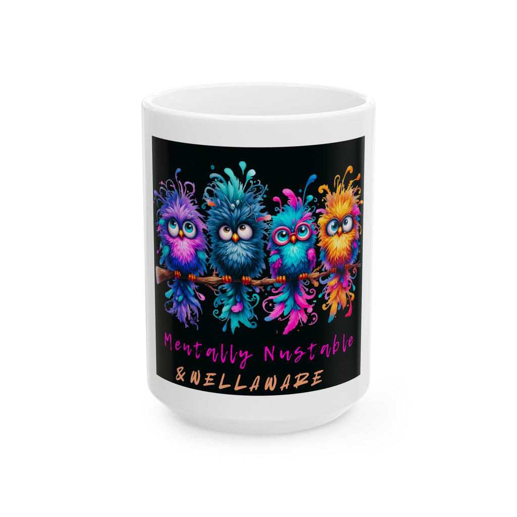 Ceramic Mug - Colorful Fuzzy Birds "Mentally Nustable & Wellaware"