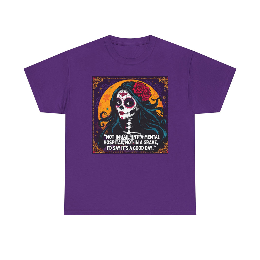 Day of the Dead Skull Tee – "Not in Jail, Not in a Mental Hospital..."