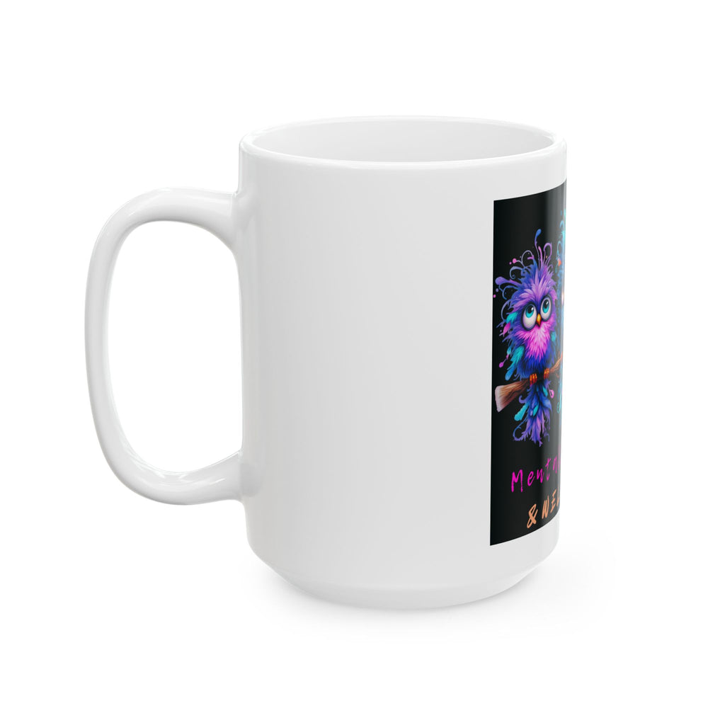 Ceramic Mug - Colorful Fuzzy Birds "Mentally Nustable & Wellaware"