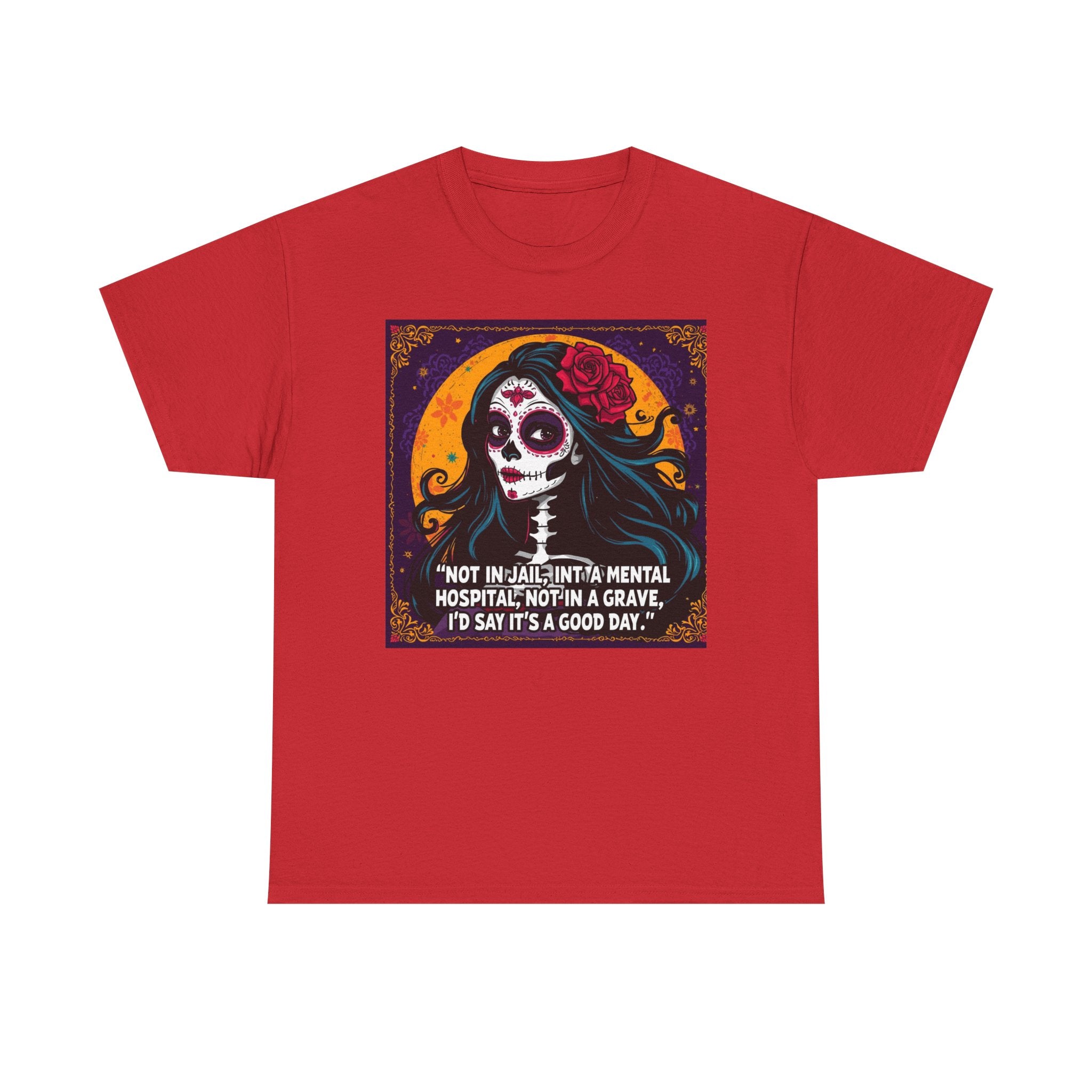 Day of the Dead Skull Tee – "Not in Jail, Not in a Mental Hospital..."