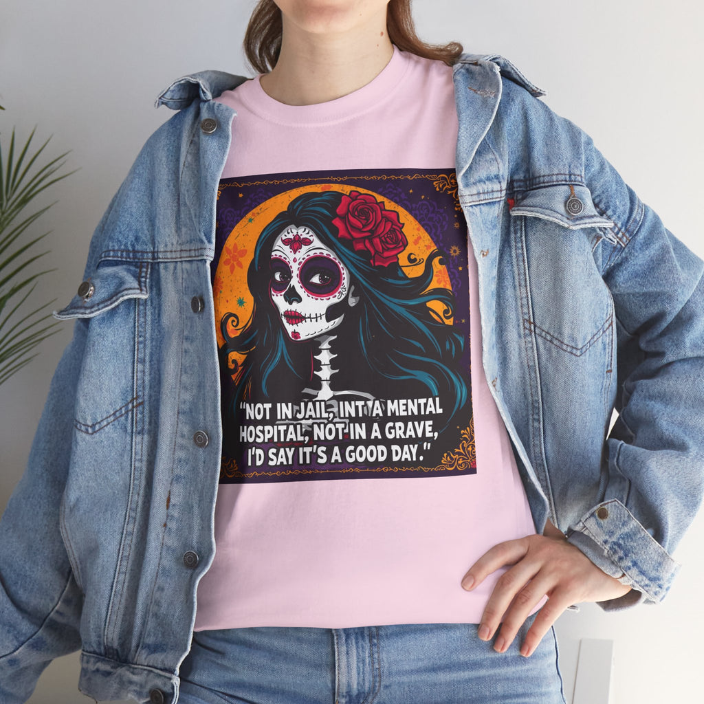 Day of the Dead Skull Tee — "Not in Jail, Not in a Mental Hospital…" Skull T-Shirt