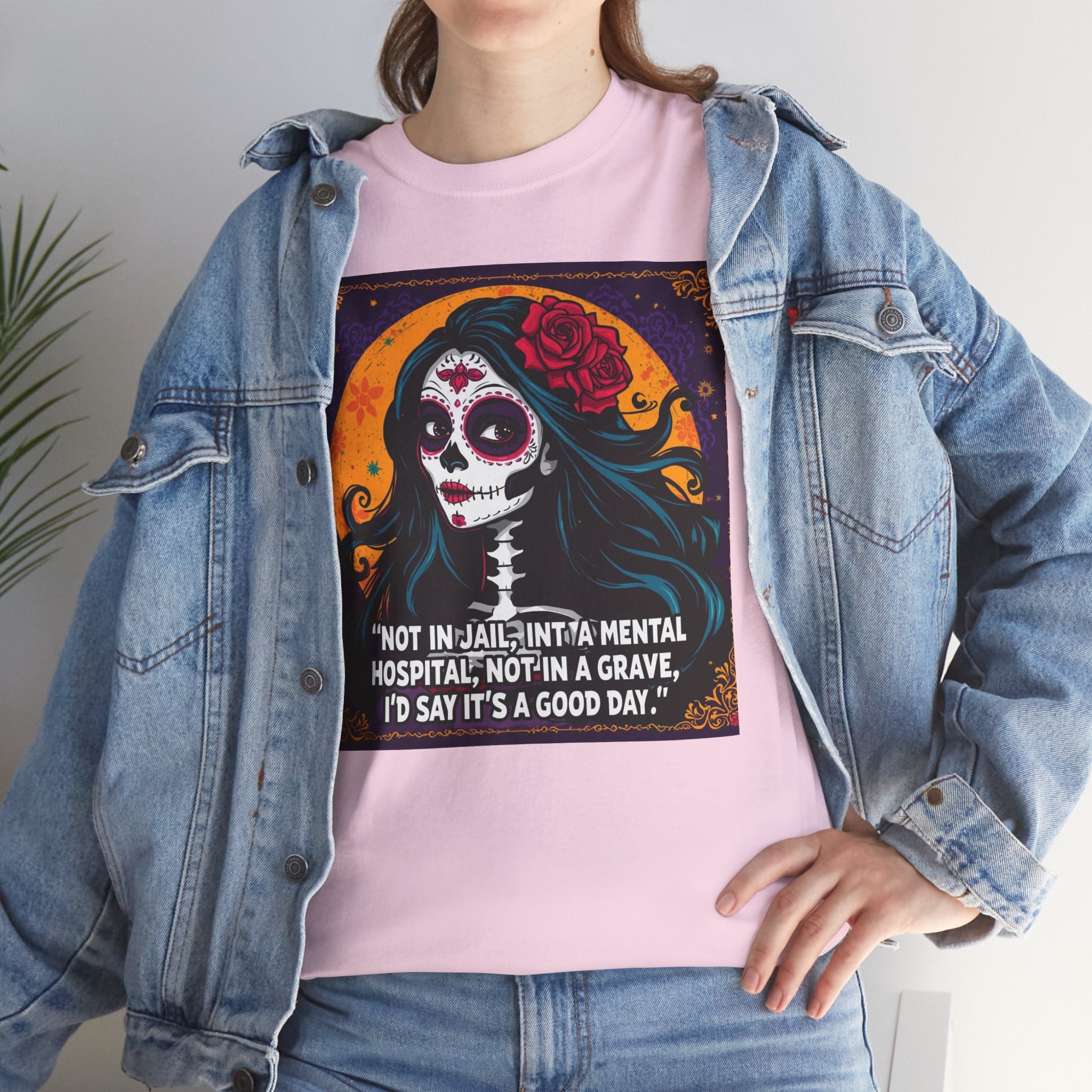 Day of the Dead Skull Tee — "Not in Jail, Not in a Mental Hospital…" Skull T-Shirt