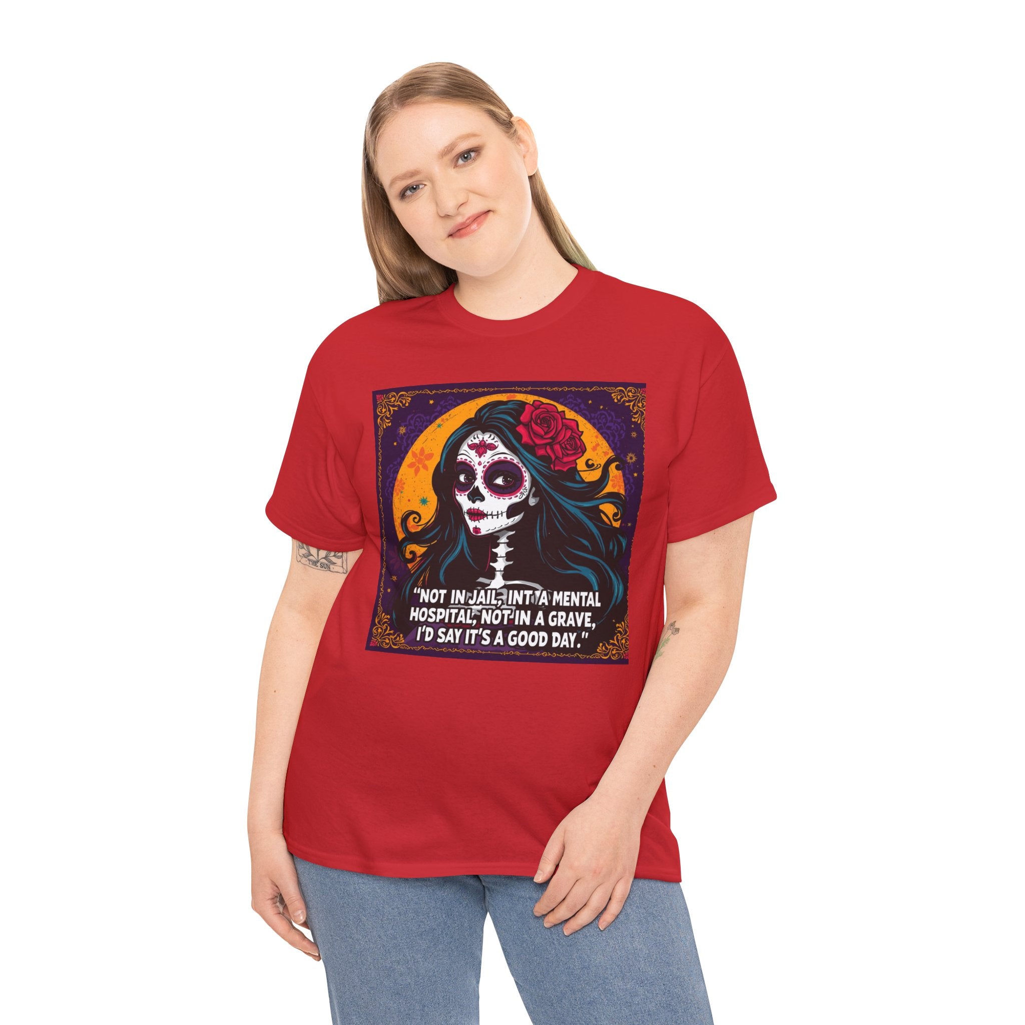 Day of the Dead Skull Tee — "Not in Jail, Not in a Mental Hospital…" Skull T-Shirt