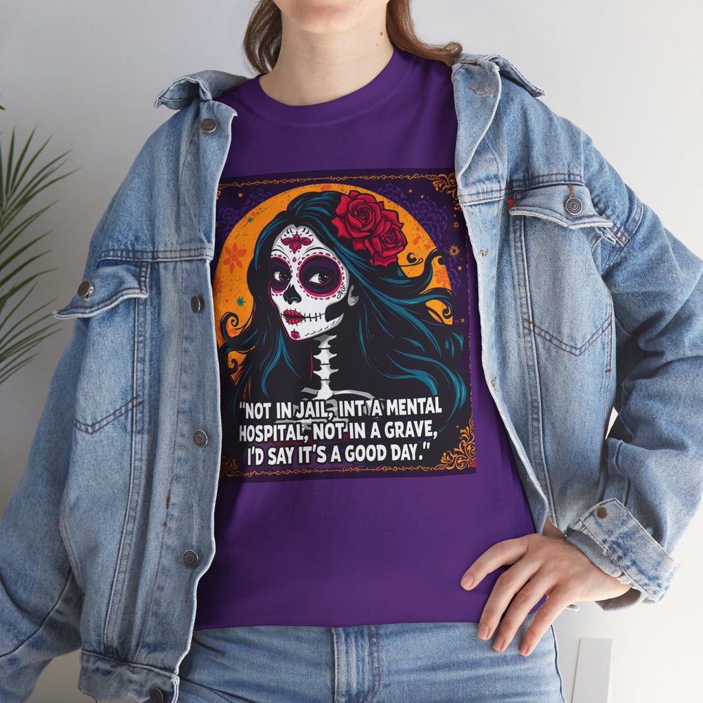Day of the Dead Skull Tee — "Not in Jail, Not in a Mental Hospital…" Skull T-Shirt