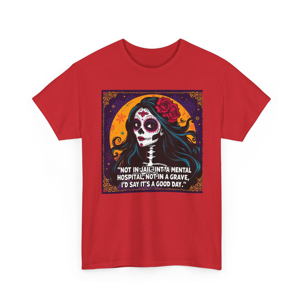 Day of the Dead Skull Tee – "Not in Jail, Not in a Mental Hospital..."