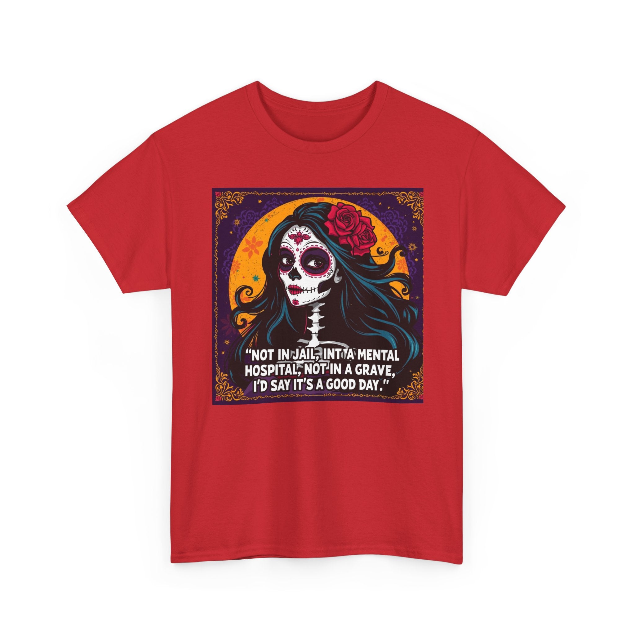 Day of the Dead Skull Tee – "Not in Jail, Not in a Mental Hospital..."