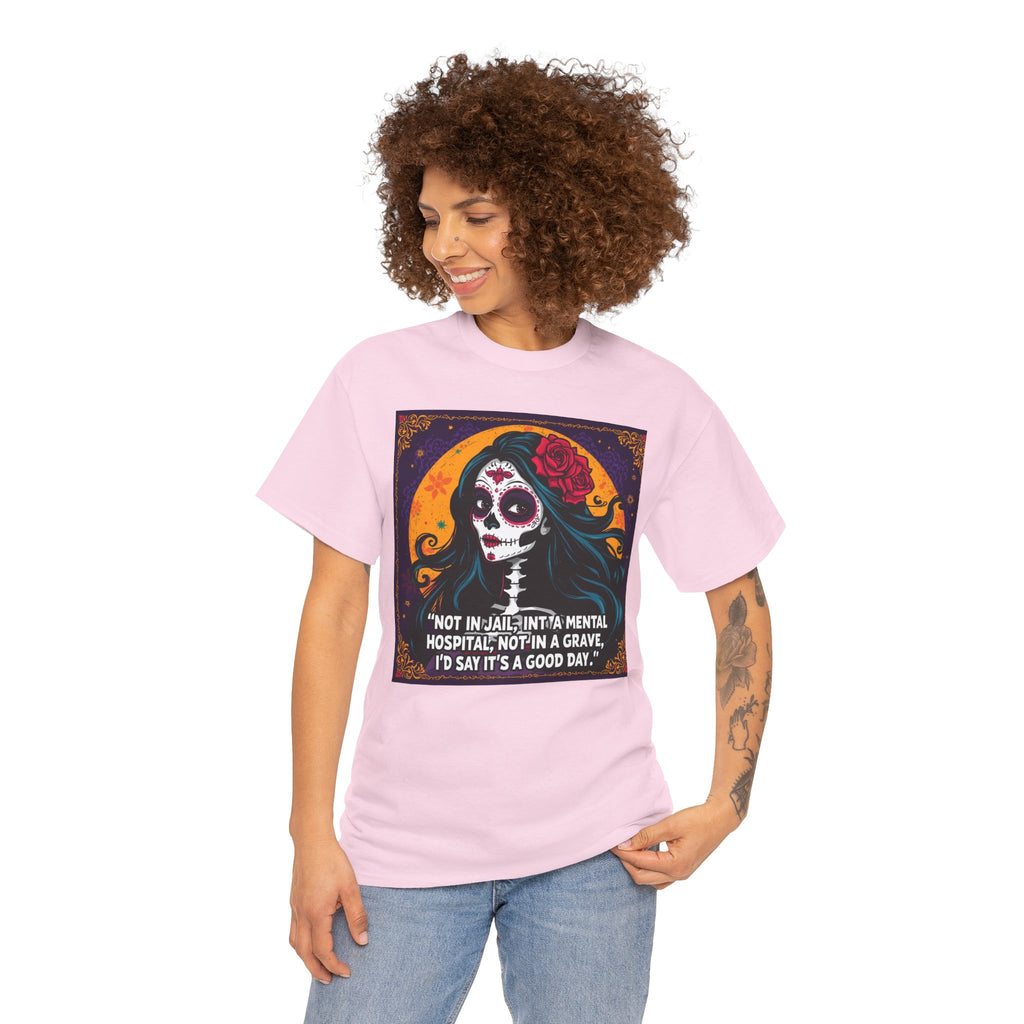 Day of the Dead Skull Tee – "Not in Jail, Not in a Mental Hospital..."