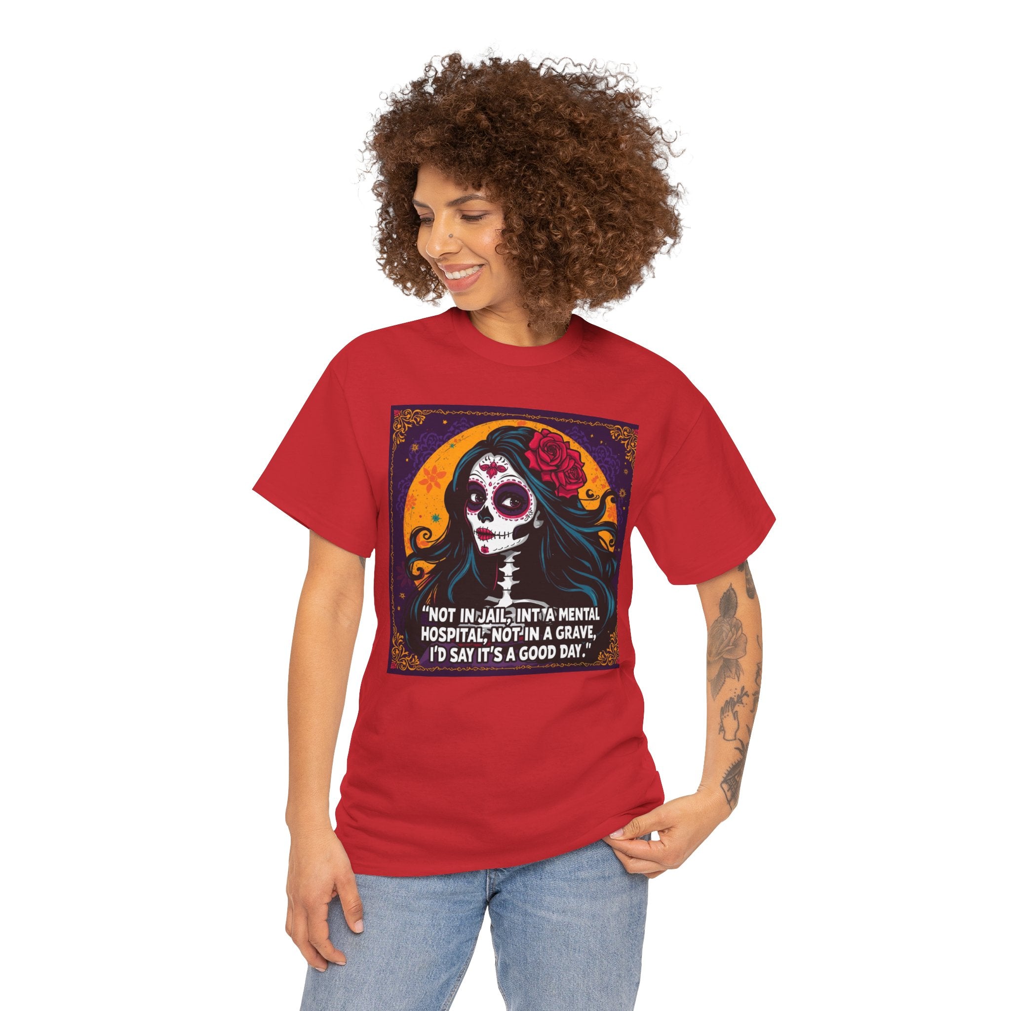 Day of the Dead Skull Tee – "Not in Jail, Not in a Mental Hospital..."