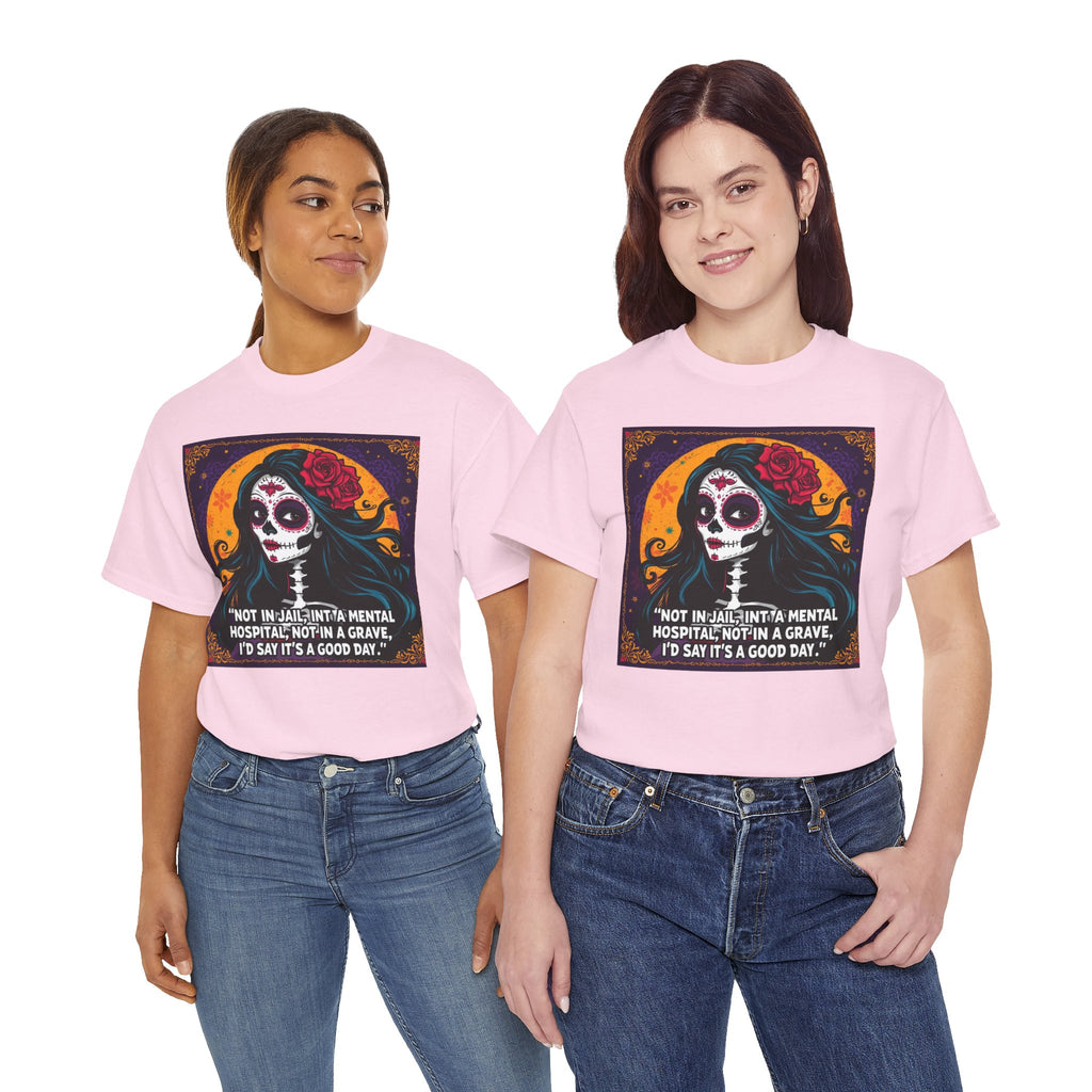 Day of the Dead Skull Tee – "Not in Jail, Not in a Mental Hospital..."