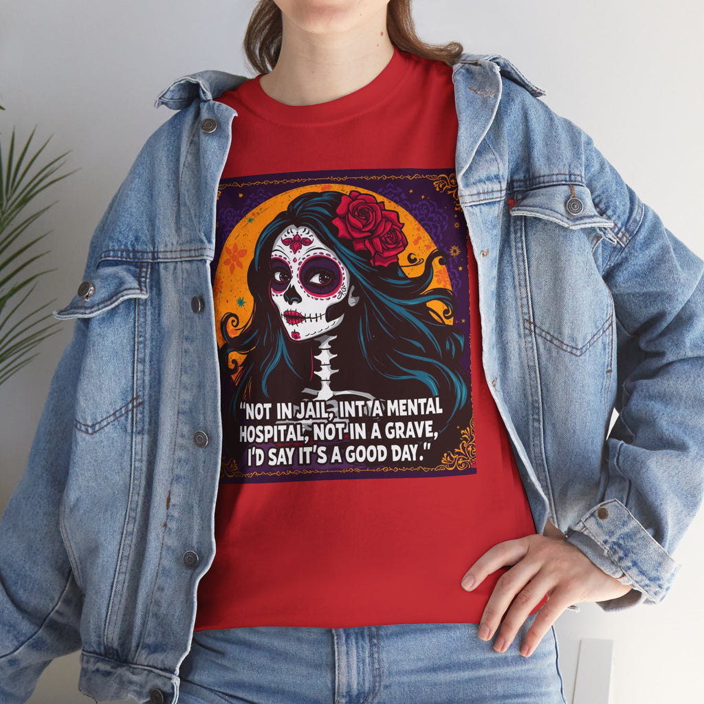 Day of the Dead Skull Tee — "Not in Jail, Not in a Mental Hospital…" Skull T-Shirt