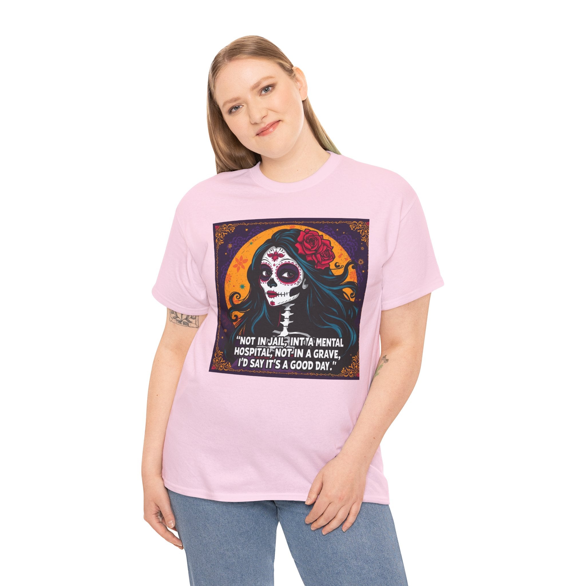 Day of the Dead Skull Tee – "Not in Jail, Not in a Mental Hospital..."
